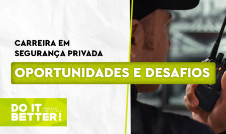 Carreira em Segurança Privada: Oportunidades e Desafios